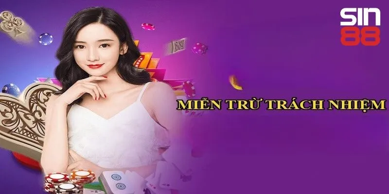 Lợi ích của miễn trừ trách nhiệm Sin88